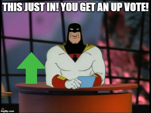 Space Ghost Coast To Coast Fair and Balanced news | THIS JUST IN! YOU GET AN UP VOTE! | image tagged in space ghost coast to coast fair and balanced news | made w/ Imgflip meme maker