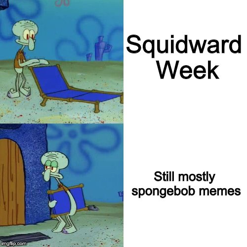 Squidward chair | Squidward Week; Still mostly spongebob memes | image tagged in squidward chair | made w/ Imgflip meme maker