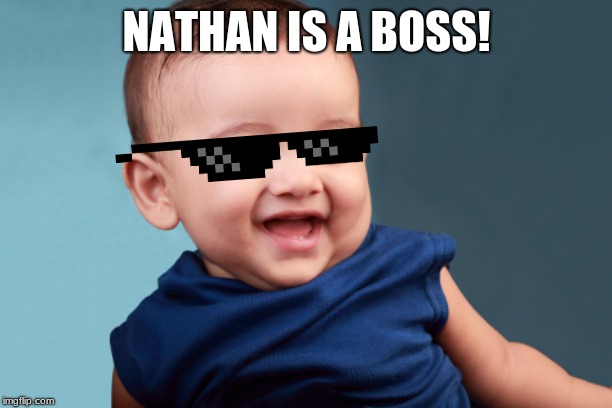 NATHAN IS A BOSS! | made w/ Imgflip meme maker