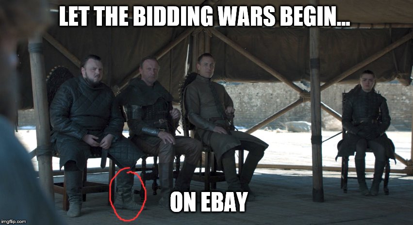 blooper | LET THE BIDDING WARS BEGIN... ON EBAY | image tagged in game of thrones | made w/ Imgflip meme maker