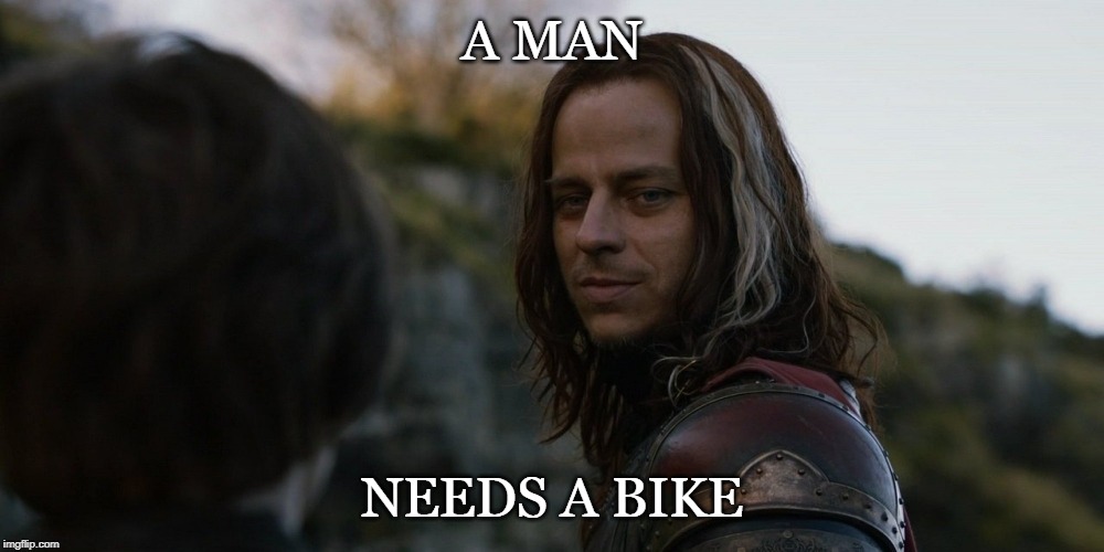 A man needs a name | A MAN; NEEDS A BIKE | image tagged in a man needs a name | made w/ Imgflip meme maker