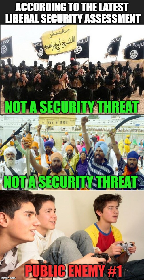 Crazy is as Liberal does | ACCORDING TO THE LATEST LIBERAL SECURITY ASSESSMENT; NOT A SECURITY THREAT; NOT A SECURITY THREAT; PUBLIC ENEMY #1 | image tagged in liberal logic,stupid liberals,liberal hypocrisy,terrorism,justin trudeau,trudeau | made w/ Imgflip meme maker