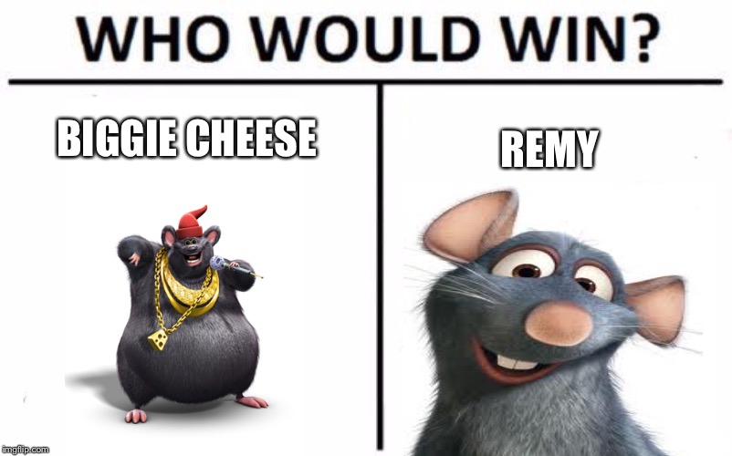 Who Would Win? | BIGGIE CHEESE; REMY | image tagged in memes,who would win | made w/ Imgflip meme maker