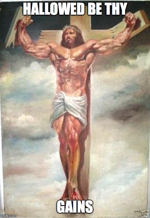 Do you even worship bro? | HALLOWED BE THY; GAINS | image tagged in muscle jesus,god,gains,memes | made w/ Imgflip meme maker