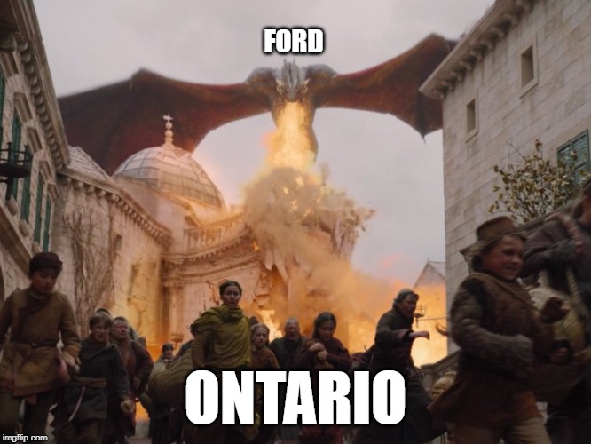 meanwhile in Ontario | FORD; ONTARIO | image tagged in ontario,politics,doug ford,conservatives,game of thrones | made w/ Imgflip meme maker
