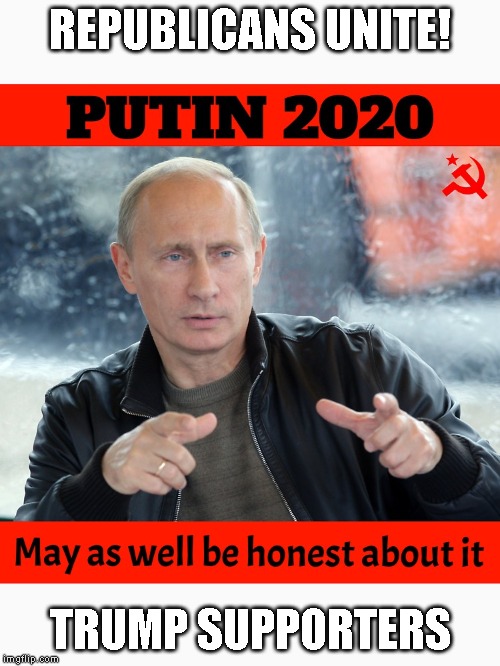 Republicans Love Putin Just Like Trump Does | REPUBLICANS UNITE! TRUMP SUPPORTERS | image tagged in treason,traitor,commie,impeach trump,vladimir putin | made w/ Imgflip meme maker