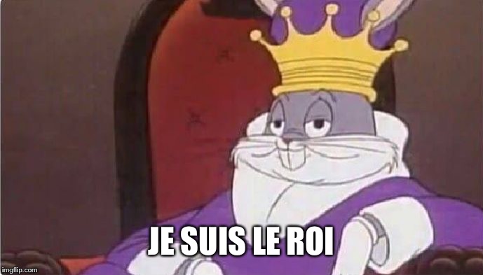 Bugs Bunny King | JE SUIS LE ROI | image tagged in bugs bunny king | made w/ Imgflip meme maker