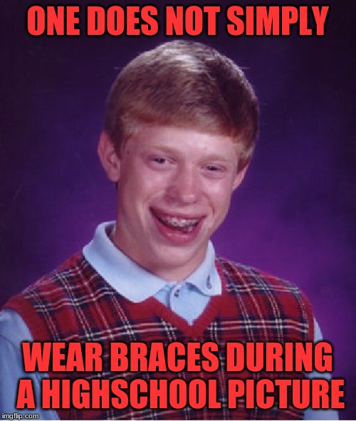 Bad Luck Brian Meme | ONE DOES NOT SIMPLY WEAR BRACES DURING A HIGH SCHOOL PICTURE | image tagged in memes,bad luck brian | made w/ Imgflip meme maker