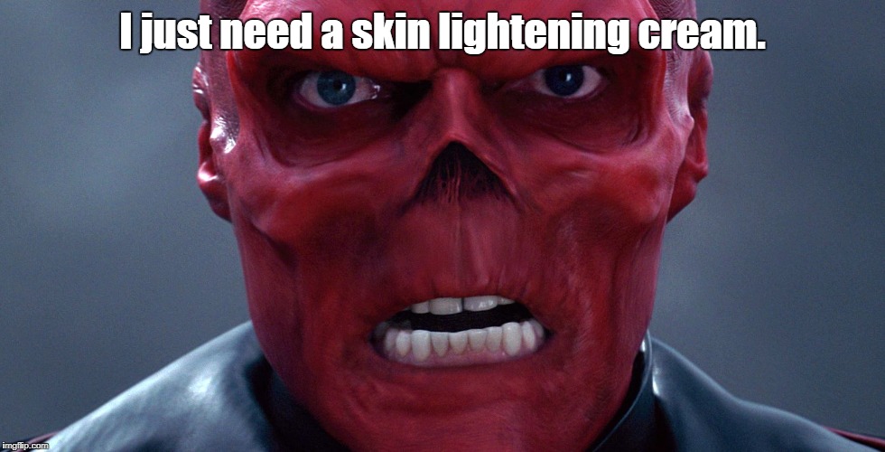 Red Skull | I just need a skin lightening cream. | image tagged in red skull | made w/ Imgflip meme maker