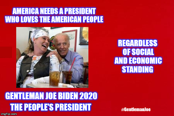 Joe Biden 2020 | THE PEOPLE'S PRESIDENT | image tagged in gentleman joe,joe biden,democrat 2020,bluewave,donald trump,kindness | made w/ Imgflip meme maker