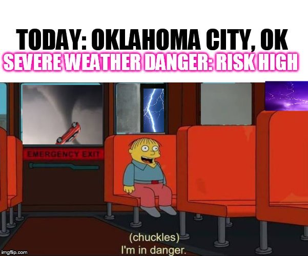 Oklahoma city May2019 | image tagged in oklahoma,im in danger | made w/ Imgflip meme maker
