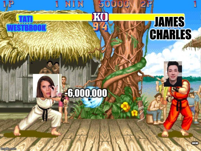 Street Fighter 2 | TATI WESTBROOK; JAMES CHARLES; -6,000,000; OH NO | image tagged in street fighter 2 | made w/ Imgflip meme maker
