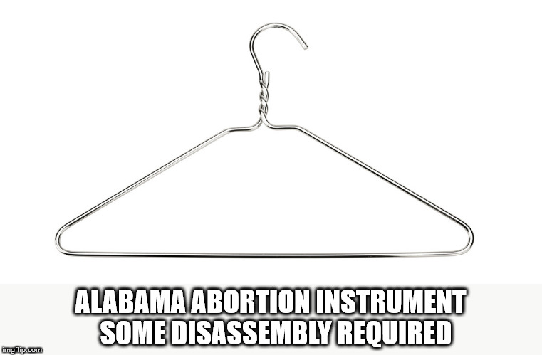 Alabama Abortion Instrument | ALABAMA ABORTION INSTRUMENT    
SOME DISASSEMBLY REQUIRED | image tagged in abortion | made w/ Imgflip meme maker