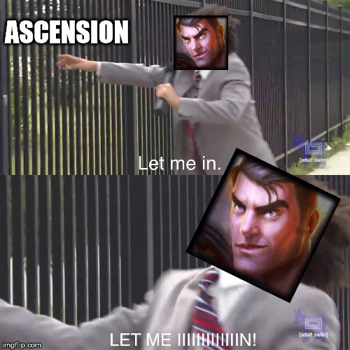 let me in | ASCENSION | image tagged in let me in | made w/ Imgflip meme maker