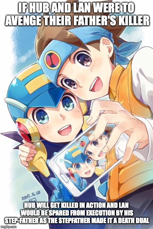 Hikari Selfie | IF HUB AND LAN WERE TO AVENGE THEIR FATHER'S KILLER; HUB WILL GET KILLED IN ACTION AND LAN WOULD BE SPARED FROM EXECUTION BY HIS STEP-FATHER AS THE STEPFATHER MADE IT A DEATH DUAL | image tagged in lan hikari,megaman,megaman nt warrior,memes | made w/ Imgflip meme maker