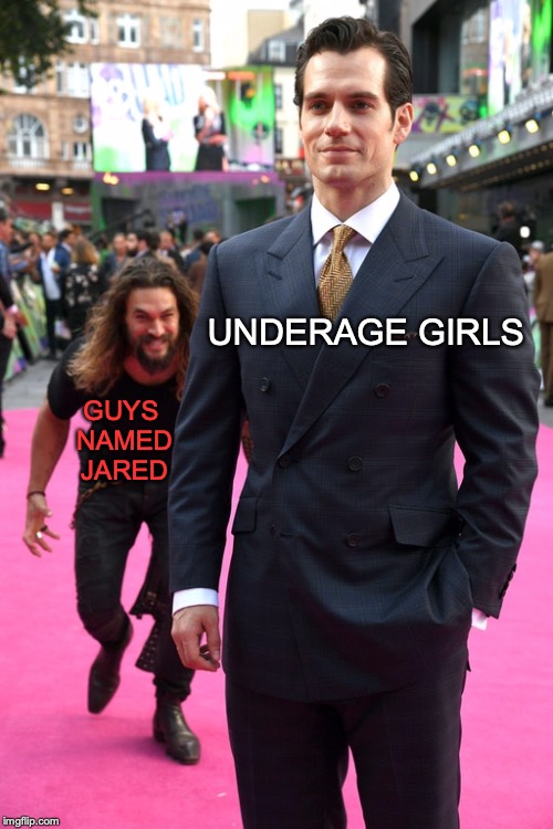 I think that name might be cursed. | GUYS NAMED JARED; UNDERAGE GIRLS | image tagged in jason momoa henry cavill meme,memes,funny,dank memes,projared,jared fogle | made w/ Imgflip meme maker