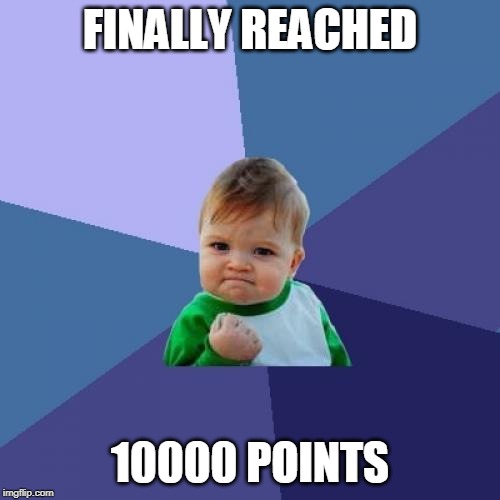 Success Kid | FINALLY REACHED; 10000 POINTS | image tagged in memes,success kid | made w/ Imgflip meme maker