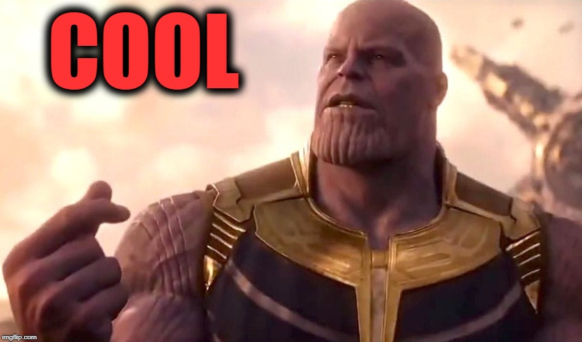 thanos snap | COOL | image tagged in thanos snap | made w/ Imgflip meme maker
