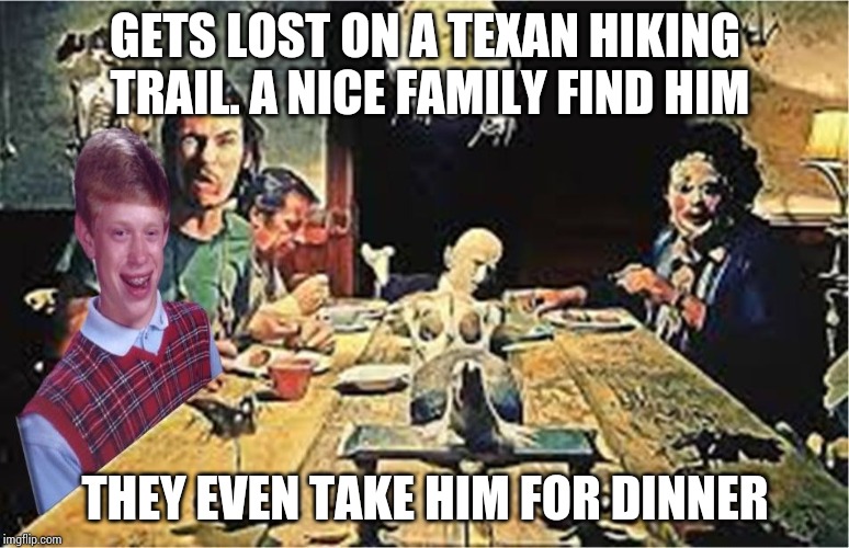 Raw Brian steak served with onion, grilled broccoli, garlic clove, pepper, zucchini salad, salsa verde sauce, and mashed potatoe | GETS LOST ON A TEXAN HIKING TRAIL. A NICE FAMILY FIND HIM; THEY EVEN TAKE HIM FOR DINNER | image tagged in memes,bad luck brian | made w/ Imgflip meme maker