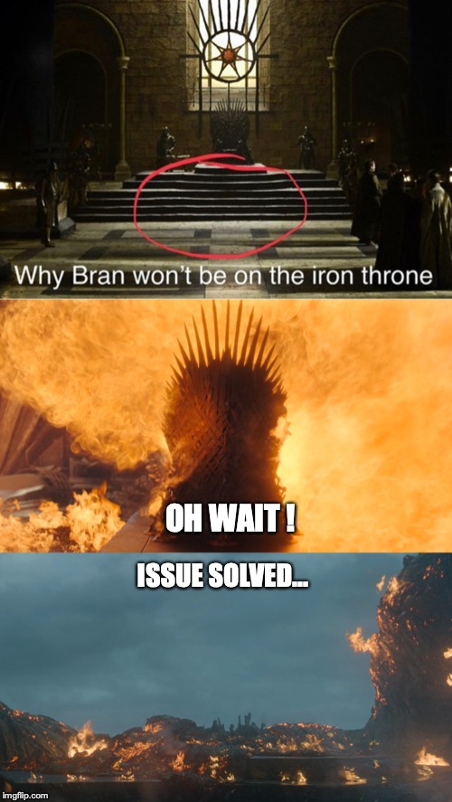 Game of thrones | OH WAIT ! ISSUE SOLVED... | image tagged in bran stark,bran,game of thrones,throne | made w/ Imgflip meme maker