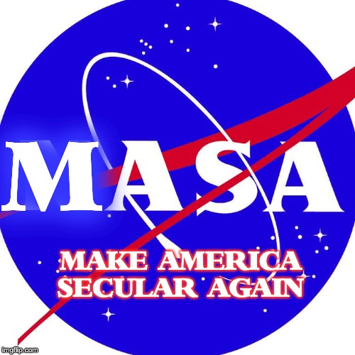 Nasa | M; MAKE AMERICA
  SECULAR AGAIN | image tagged in nasa | made w/ Imgflip meme maker