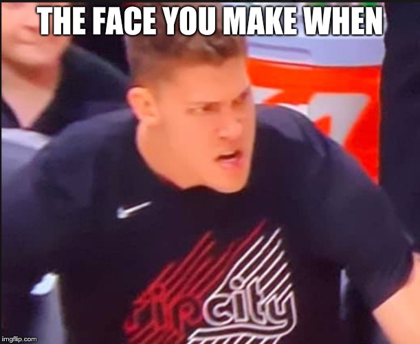 Meyers THE GREAT | THE FACE YOU MAKE WHEN | image tagged in blazers,meyers,that face you make when | made w/ Imgflip meme maker