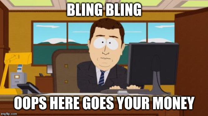 Aaaaand Its Gone | BLING BLING; OOPS HERE GOES YOUR MONEY | image tagged in memes,aaaaand its gone | made w/ Imgflip meme maker