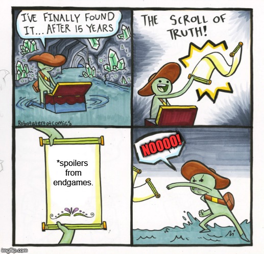 The Scroll Of Truth Meme | NOOOO! *spoilers from endgames. | image tagged in memes,the scroll of truth | made w/ Imgflip meme maker