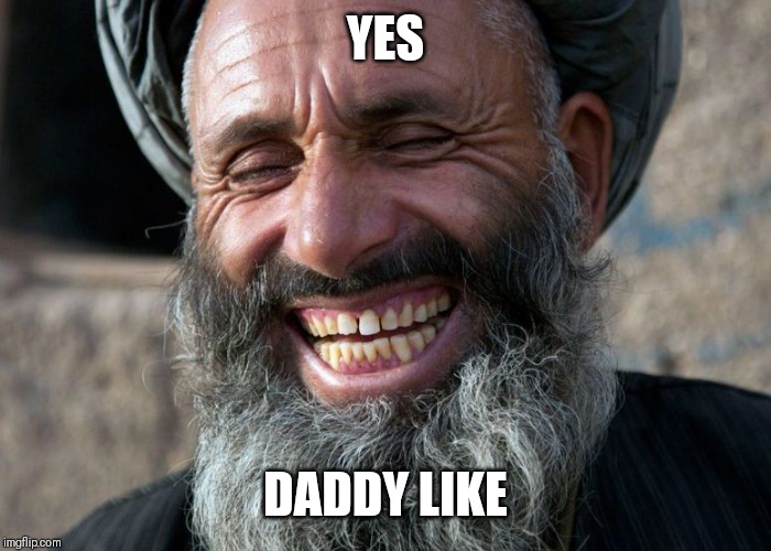 Laughing Terrorist | YES DADDY LIKE | image tagged in laughing terrorist | made w/ Imgflip meme maker