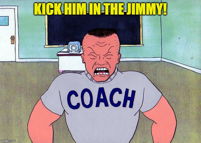 Kick me in the Jimmy! | KICK HIM IN THE JIMMY! | image tagged in kick me in the jimmy | made w/ Imgflip meme maker