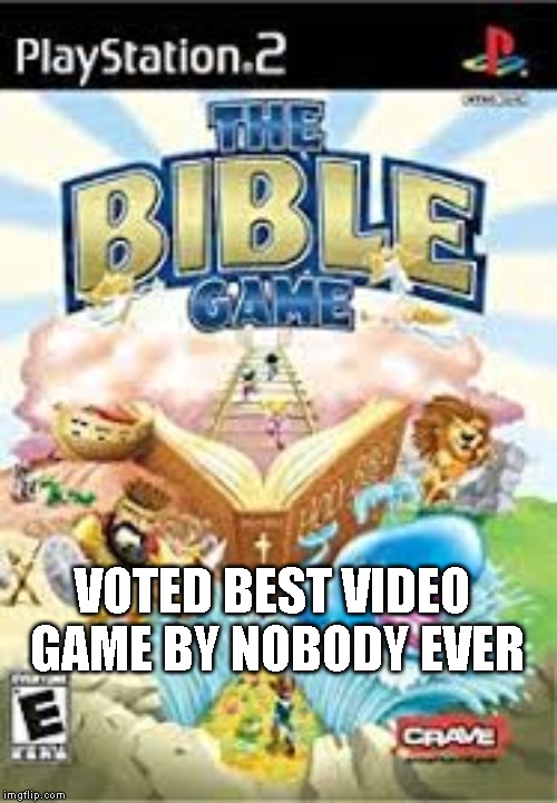 VOTED BEST VIDEO GAME BY NOBODY EVER | made w/ Imgflip meme maker