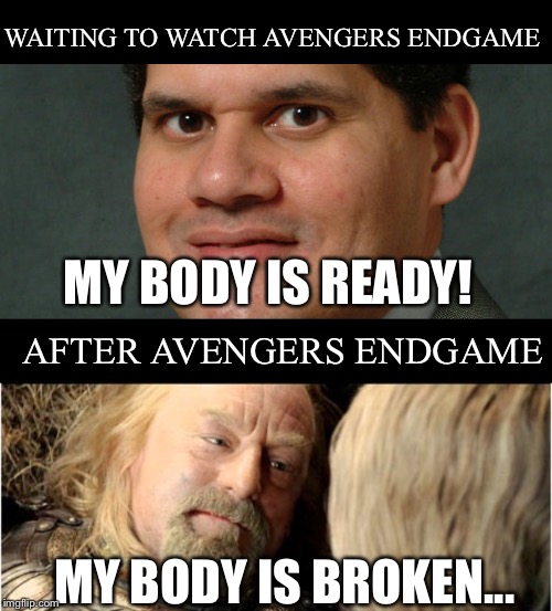 Avengers before and after | WAITING TO WATCH AVENGERS ENDGAME; MY BODY IS READY! AFTER AVENGERS ENDGAME; MY BODY IS BROKEN... | image tagged in avengers endgame,lord of the rings,my body is ready | made w/ Imgflip meme maker