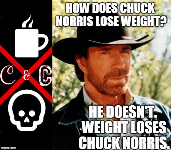HOW DOES CHUCK NORRIS LOSE WEIGHT? HE DOESN'T. WEIGHT LOSES CHUCK NORRIS. | image tagged in memes,chuck norris | made w/ Imgflip meme maker