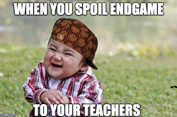 Evil Toddler Meme | WHEN YOU SPOIL ENDGAME; TO YOUR TEACHERS | image tagged in memes,evil toddler | made w/ Imgflip meme maker
