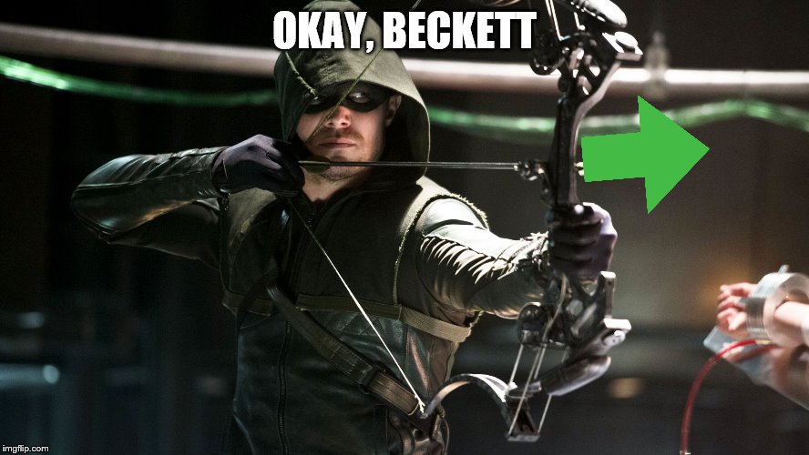 Green Arrow | OKAY, BECKETT | image tagged in green arrow | made w/ Imgflip meme maker