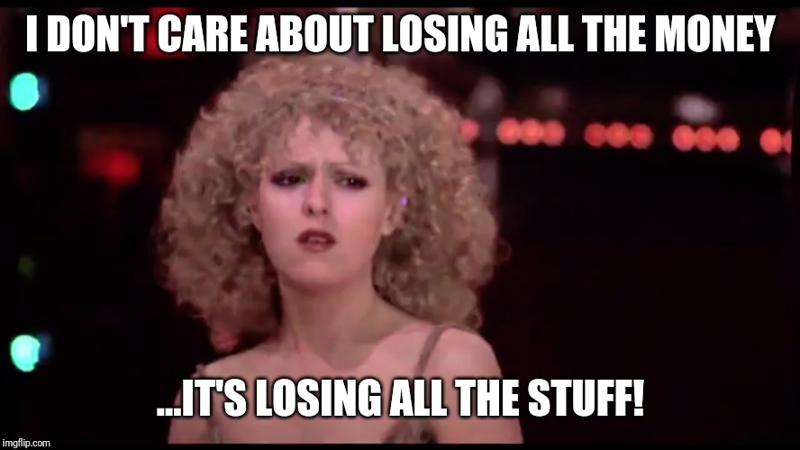 I'm with Marie. | I DON'T CARE ABOUT LOSING ALL THE MONEY; ...IT'S LOSING ALL THE STUFF! | image tagged in the jerk,steve martin,funny memes,money,rich,poor | made w/ Imgflip meme maker