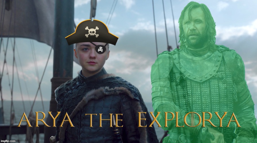 Arya the Explorya | image tagged in game of thrones,arya stark,sandor clegane | made w/ Imgflip meme maker