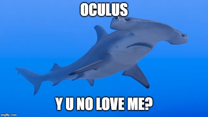 OCULUS; Y U NO LOVE ME? | made w/ Imgflip meme maker