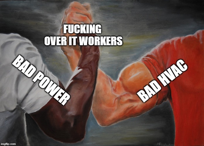 Epic Handshake Meme | FUCKING OVER IT WORKERS; BAD HVAC; BAD POWER | image tagged in epic handshake,networkingmemes | made w/ Imgflip meme maker