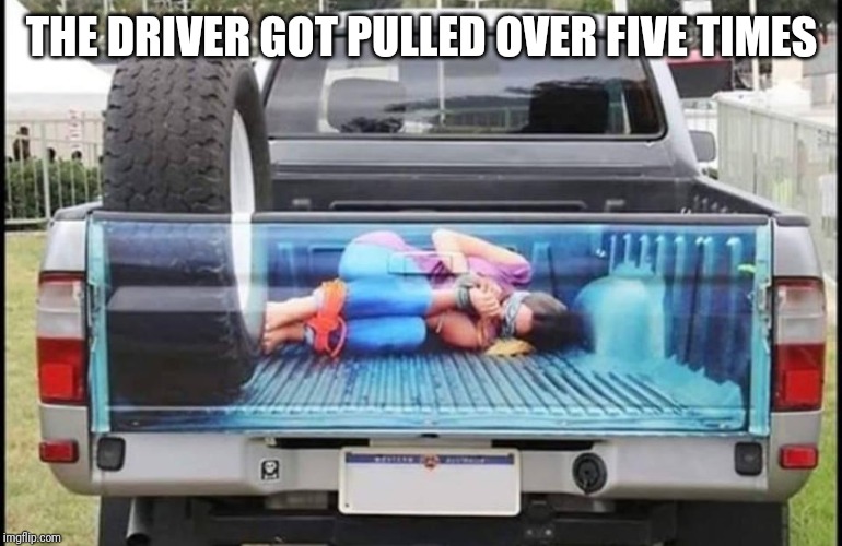 My attempt at fixing a butchered Facebook meme | THE DRIVER GOT PULLED OVER FIVE TIMES | image tagged in memes,funny memes,facebook,repost,there i fixed it | made w/ Imgflip meme maker