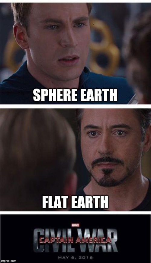 Marvel Civil War 1 Meme | SPHERE EARTH; FLAT EARTH | image tagged in memes,marvel civil war 1 | made w/ Imgflip meme maker