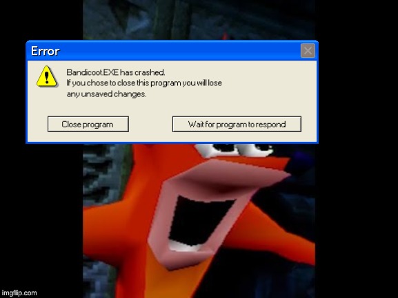 Crash Bandicoot | image tagged in crash bandicoot,windows xp,microsoft,memes,error message,dank memes | made w/ Imgflip meme maker