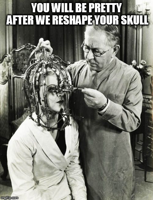 TDS | YOU WILL BE PRETTY AFTER WE RESHAPE YOUR SKULL | image tagged in tds | made w/ Imgflip meme maker