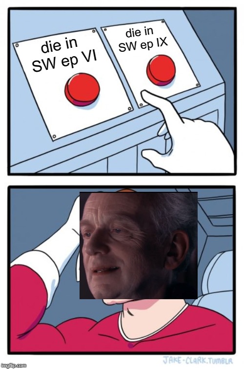 Two Buttons | die in SW ep IX; die in SW ep VI | image tagged in memes,two buttons | made w/ Imgflip meme maker