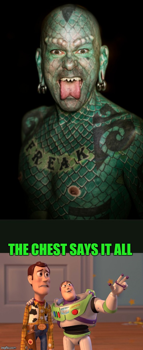 Freak Week (A Neo_is_back event) | THE CHEST SAYS IT ALL | image tagged in memes,x x everywhere,freak week,neo_is_back,lizard man,44colt | made w/ Imgflip meme maker