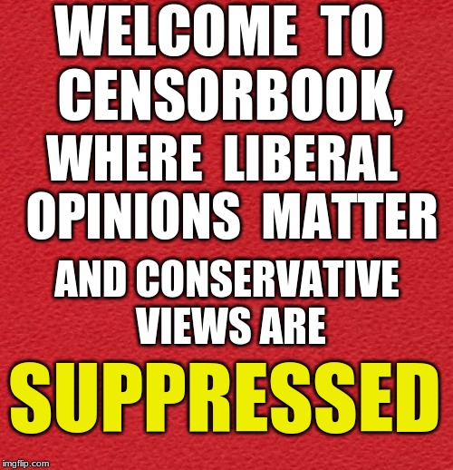 blank red card |  WELCOME  TO  CENSORBOOK, WHERE  LIBERAL  OPINIONS  MATTER; AND CONSERVATIVE VIEWS ARE; SUPPRESSED | image tagged in facebook/censorbook,conservative suppression | made w/ Imgflip meme maker