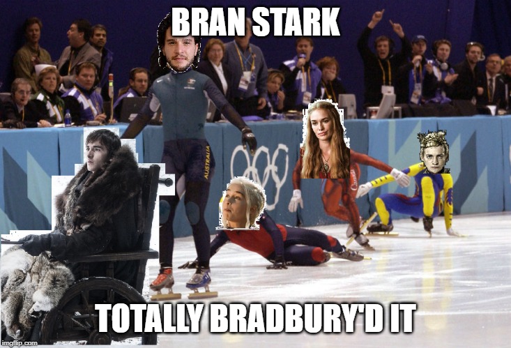 BRAN STARK; TOTALLY BRADBURY'D IT | image tagged in got,game of thrones | made w/ Imgflip meme maker