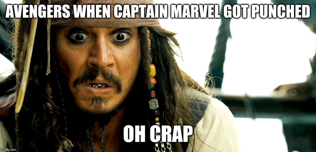 Jack sparrow oh crap | AVENGERS WHEN CAPTAIN MARVEL GOT PUNCHED OH CRAP | image tagged in jack sparrow oh crap | made w/ Imgflip meme maker