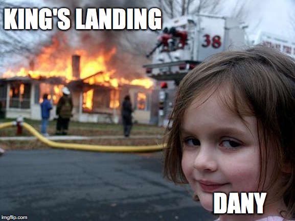 Disaster Girl Meme | KING'S LANDING; DANY | image tagged in memes,disaster girl | made w/ Imgflip meme maker