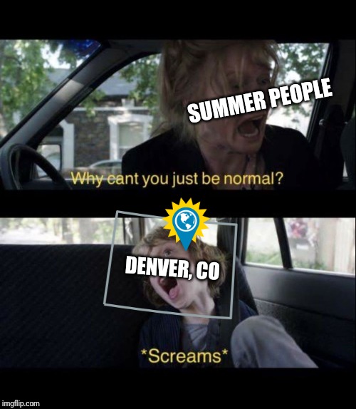 Babadook Scream | SUMMER PEOPLE; DENVER, CO | image tagged in babadook scream | made w/ Imgflip meme maker